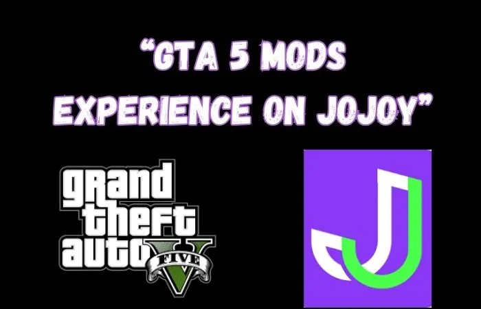 Unlocking the Ultimate GTA 5 Mods Experience on Jojoy